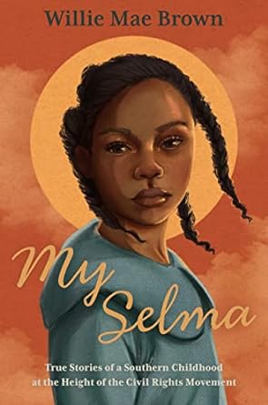 Cover of My Selma True Stories of a Southern Childhood at the Height by Willie Mae Brown