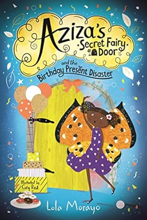 Cover of Aziza's Secret Fairy Door and the Birthday Present Disaster by Lola Morayo