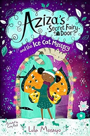 Cover of Aziza's Secret Fairy Door and the Ice Cat Mystery by Lola Morayo
