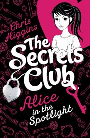 Cover of The Secrets Club: Alice in the Spotlight by Chris Higgins