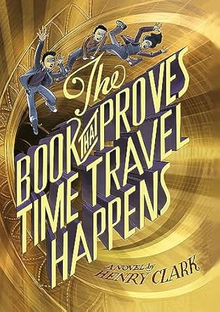 Cover of The Book That Proves Time Travel Happens by Henry Clark