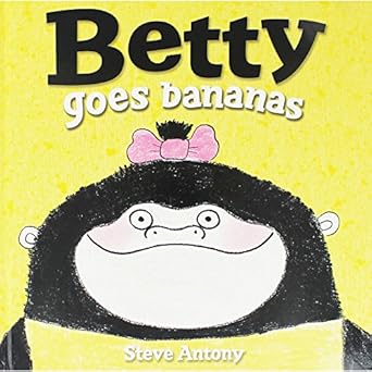 Cover of Betty Goes Bananas by Steve Antony