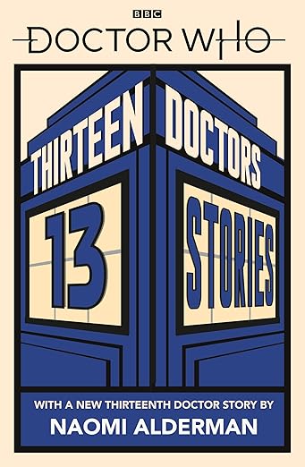 Cover of Doctor Who: Thirteen Doctors 13 Stories by Naomi Alderman