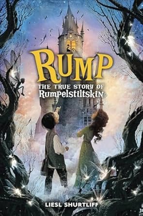 Cover of Rump: The True Story of Rumpelstiltskin by Liesl Shurtliff