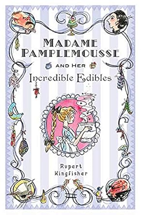 Cover of Madame Pamplemousse and Her Incredible Edibles by Rupert Kingfisher