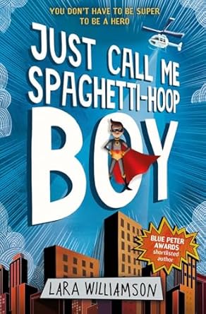 Cover of Just Call Me Spaghetti-Hoop Boy by Lara Williamson