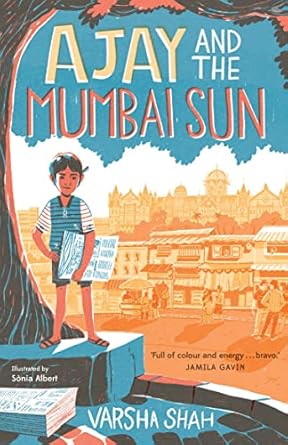 Cover of Ajay and the Mumbai Sun by Varsha Shah