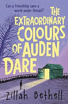 Cover of The Extraordinary Colours of Auden Dare by Zillah Bethell