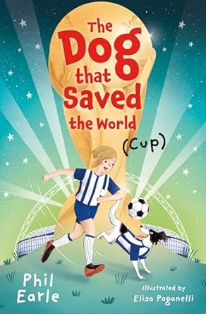 Cover of The Dog That Saved the World (Cup) by Phil Earle