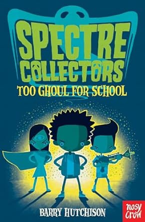 Cover of Spectre Collectors: Too Ghoul For School by Barry Hutchison