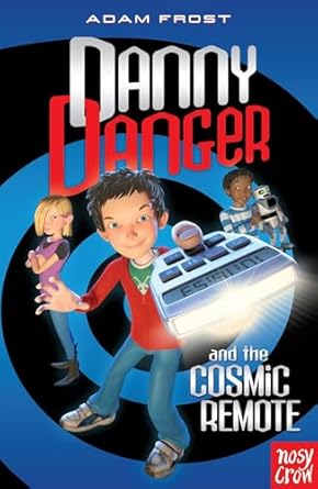 Cover of Danny Danger and the Cosmic Remote by Adam Frost