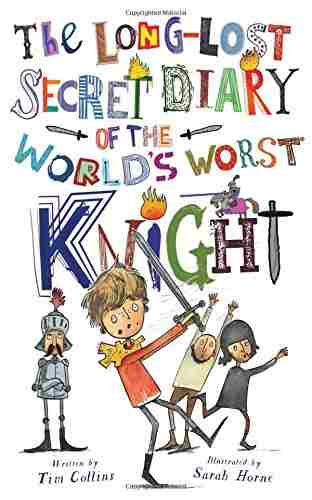 Cover of The Long-Lost Secret Diary of the World's Worst Knight by Tim Collins