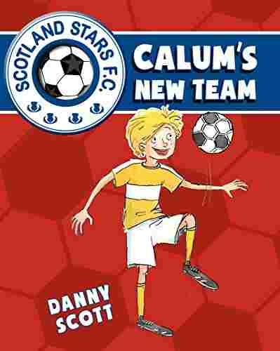 Cover of Scotland Stars FC 1 - Calum's New Team by Danny Scott