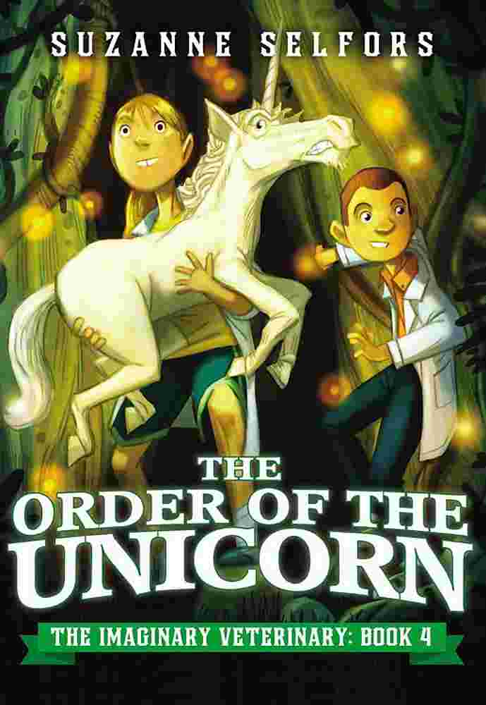 Cover of The Imaginary Veterinary 4 - The Order of the Unicorn by Suzanne Selfors