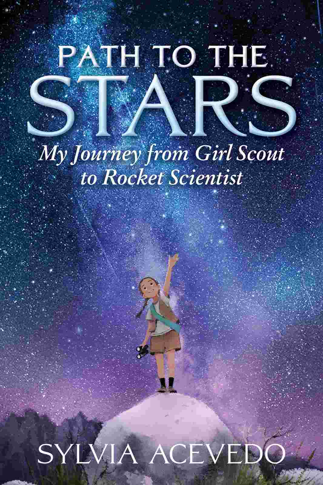 Cover of Path to the Stars: My Journey from Girl Scout to Rocket Scientist by Sylvia Acevedo