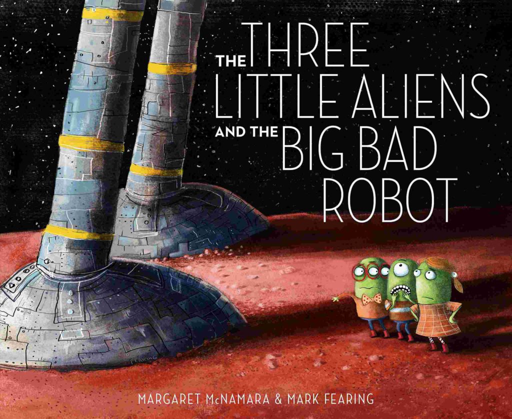 Cover of The Three Little Aliens and the Big Bad Robot by Margaret McNamara & Mark Fearing