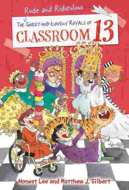 Cover of The Rude and Ridiculous Royals of Classroom 13 by Honest Lee & Matthew J Gilbert