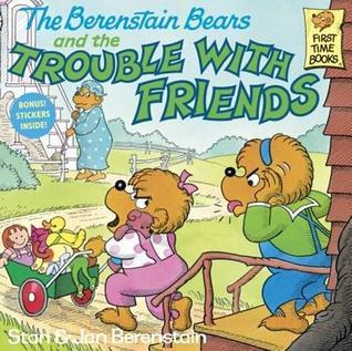 Cover of The Berenstain bears and the Trouble with Friends by Stan & Jan Berenstain