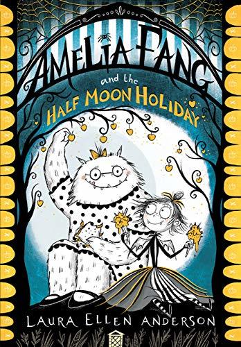 Cover of Amelia Fang and the Half-Moon Holiday by Laura Ellen Anderson
