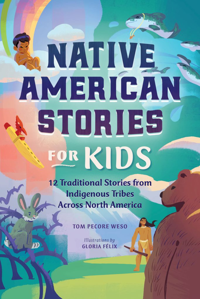 Cover of Native American Stories For Kids - 12 Traditional Stories from indigenous tribes across North America by Tom Pecore Weso
