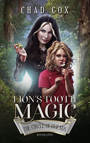 Cover of Lion's Tooth Magic: The Circle of Friends by Chad Cox