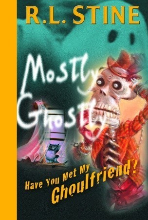 Cover of Mostly Ghostly 02 - Have You Met My Ghoulfriend by R. L. Stine