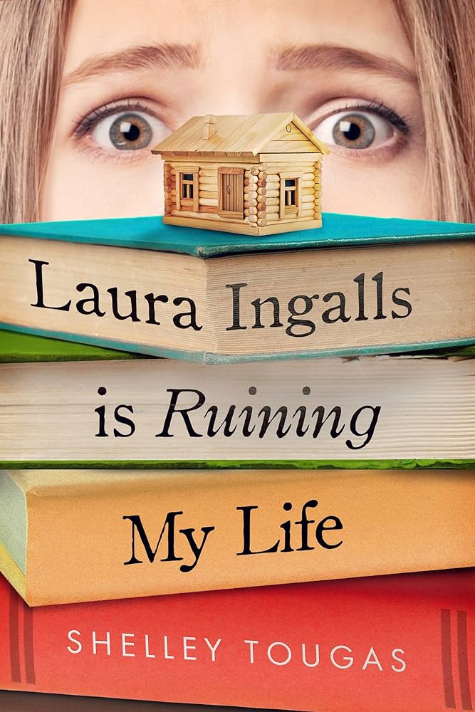 Cover of Laura Ingalls Is Ruining My Life by Shelley Tougas