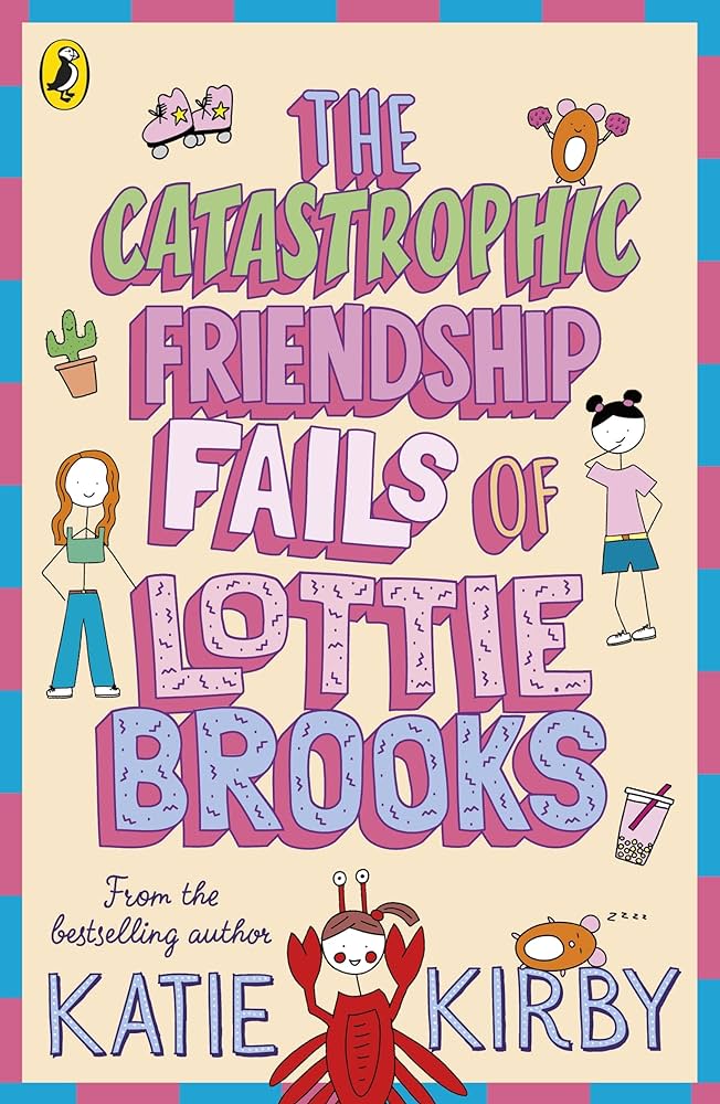Cover of The Catastrophic Friendship Fails of Lottie Brooks by Katie Kirby