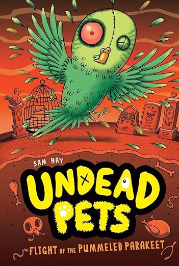 Cover of Undead Pets - Flight of the Pummeled Parakeet by Sam Hay