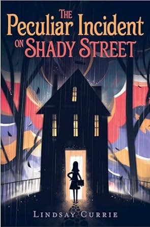 Cover of The Peculiar Incident on Shady Street by Lindsay Currie