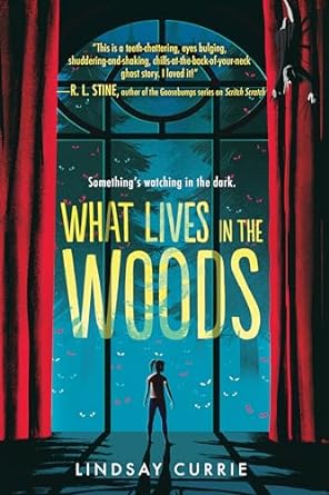 Cover of What Lives in the Woods by Lindsay Currie