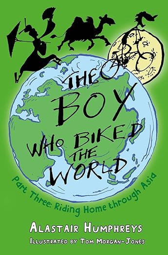 Cover of The Boy Who Biked the World: Riding Home Through Asia by Alastair Humphreys