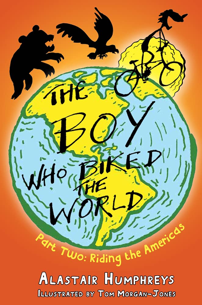 Cover of The Boy Who Biked the World: Riding the Americas by Alastair Humphreys