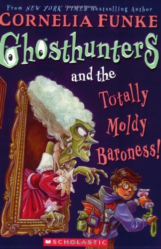 Cover of Ghosthunters and the Totally Moldy Baroness! by Cornelia Caroline Funke