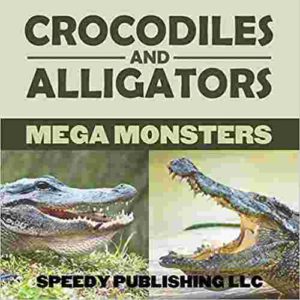 Cover of Crocodiles And Alligators Mega Monsters