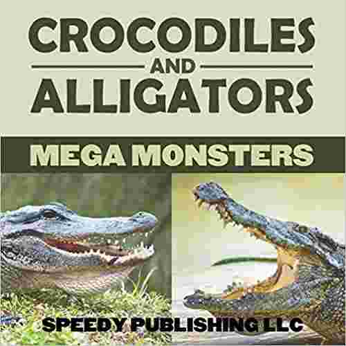 Cover of Crocodiles And Alligators Mega Monsters by Speedy Publishing