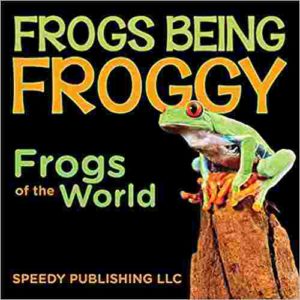 Cover of Frogs Being Froggy