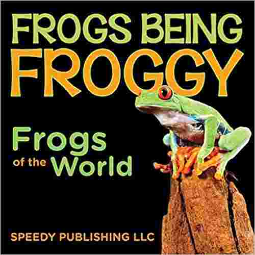 Cover of Frogs Being Froggy by Speedy Publishing