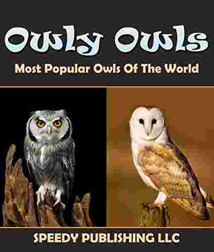 Cover of Owly Owls Most Popular Owls Of The World by Speedy Publishing LLC
