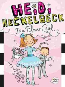 Cover of Heidi Heckelbeck 11 – Heidi Heckelbeck Is a Flower Girl