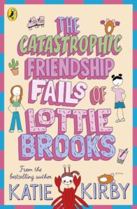 Cover of The Catastrophic Friendship Fails of Lottie Brooks
