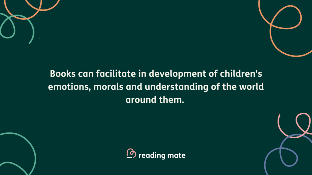 Image which reads "Books can facilitate in development of children's emotions, morals and understanding of the world around them. 